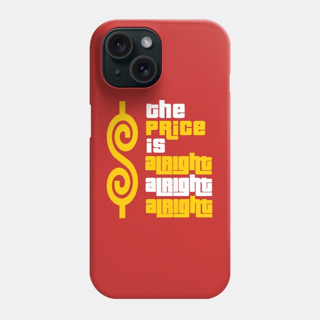 The Price Is Alright Alright Alright Phone Case by Bigfinz