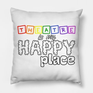 Theatre is my happy place Pillow