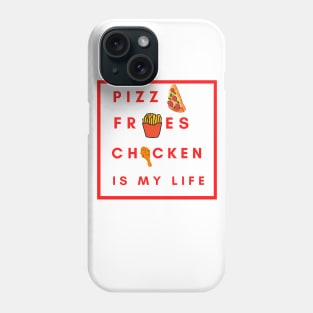 Pizza Fries chicken is my life Phone Case
