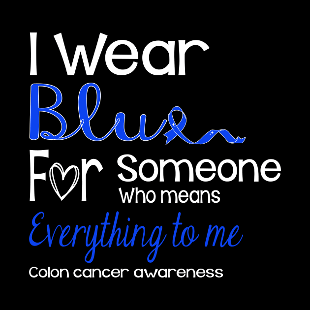 I Wear Blue For Someone Design Colon Cancer Awareness by IYearDesign