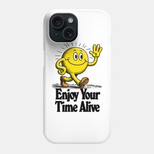 Enjoy Your Time Alive Phone Case