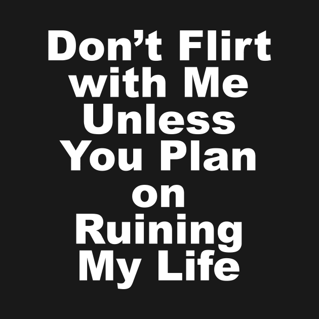 DON'T FLIRT WITH ME by TheCosmicTradingPost