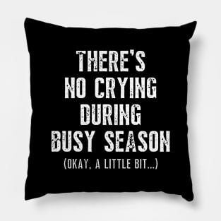 There's No Crying During Busy Season Pillow