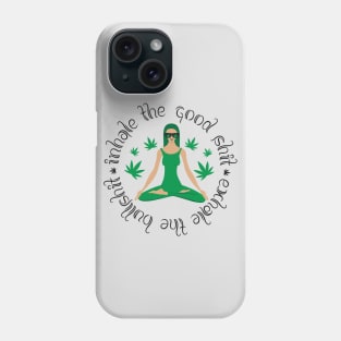 Inhale The Good Shit Exhale The Bullshit Phone Case