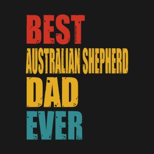 Vintage Best Australian Shepherd Dad Ever T-shirt T-Shirt