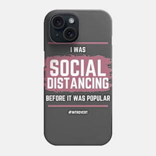 I Was Social Distancing Before It Was Popular Phone Case