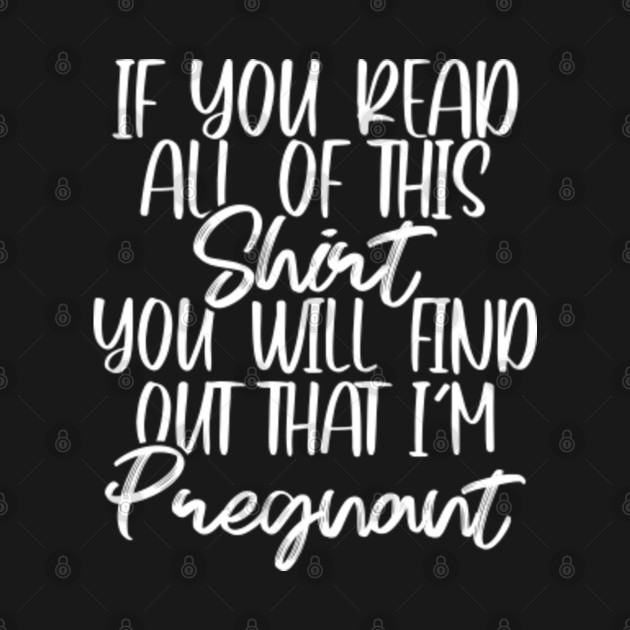 Disover Pregnancy Announcement - Pregnancy Reveal - Funny Pregnancy If You Read All Of This - Pregnancy Announcement - T-Shirt