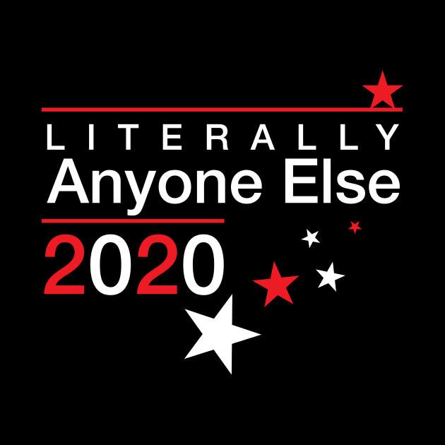 Literally Anyone Else 2020, Presidential Election Joke, Funny Political Vote T-Shirt Active by Happiness Shop