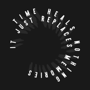 TIME HEALS NOTHING T-Shirt