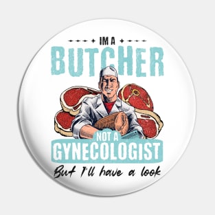 I’m Not a Gynecologist But I’ll Take a Look - Butcher Pin