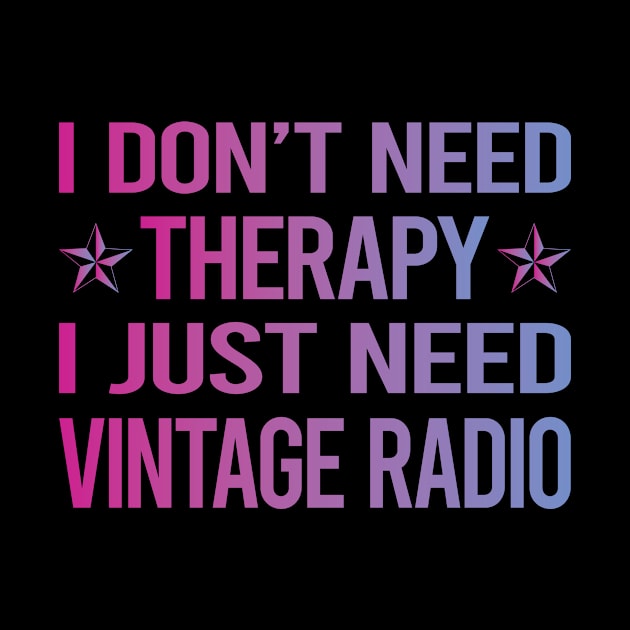 I Dont Need Therapy Vintage Radio by relativeshrimp