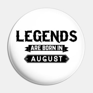 Legends Are Born In August Pin