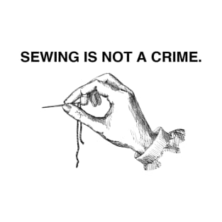 SEWING IS NOT A CRIME T-Shirt