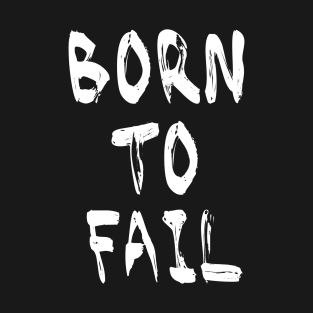 Born To Fail T-Shirt