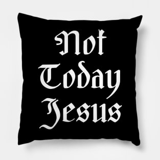 Not Today Jesus Pillow