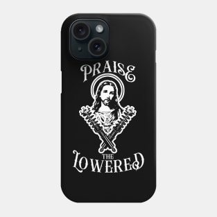 Praise the Lowered Phone Case