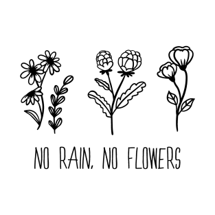 No rain No flowers T-Shirt