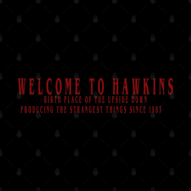 WELCOME TO HAWKINS HOME OF THE UPSIDE DOWN by Gallifrey1995