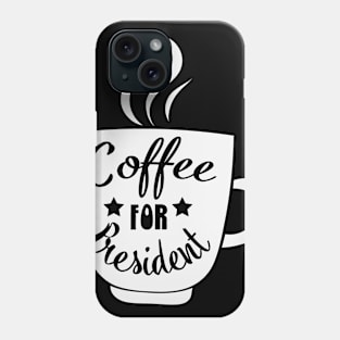 Coffee for President funny political coffee saying meme Phone Case