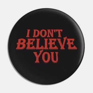 I don&#39;t Believe you v2 Pin