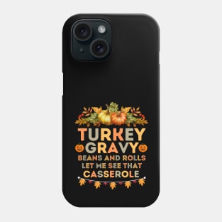 Humorous Thanksgiving Family Gatherings Saying - Turkey Gravy Beans and Rolls Let Me See that Casserole -  Funny Turkey Day Quotes Gift Idea Phone Case