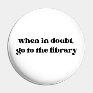 When in doubt, go to the library Pin