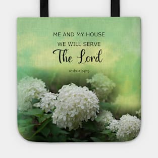 Joshua 24:15 - Me and My House We will Serve The LORD - Bible Verse Scripture with White Limelight Hydrangea flowers Tote