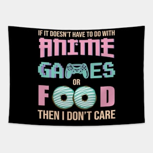 If It Doesn't Have To Do With Anime Games or Food Then I Don't Care Tapestry