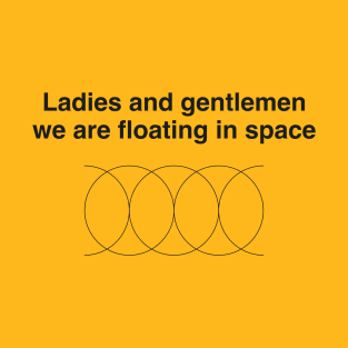Ladies and gentlemen we are floating in space T-Shirt