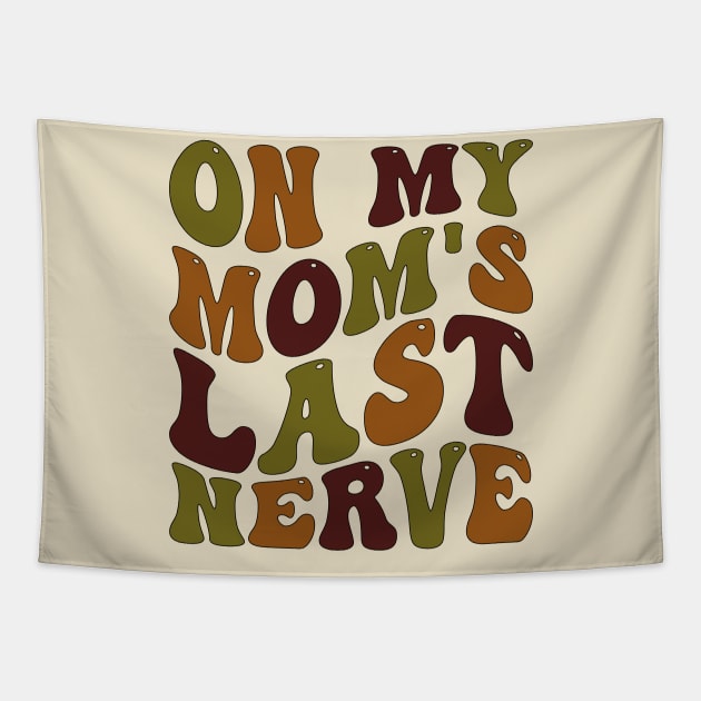 on my mom's last nerve Tapestry by mdr design