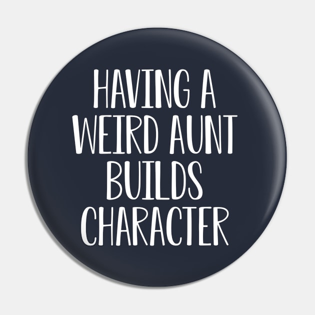 Funny Aunt Gift Having A Weird Aunt Builds Character Pin by kmcollectible