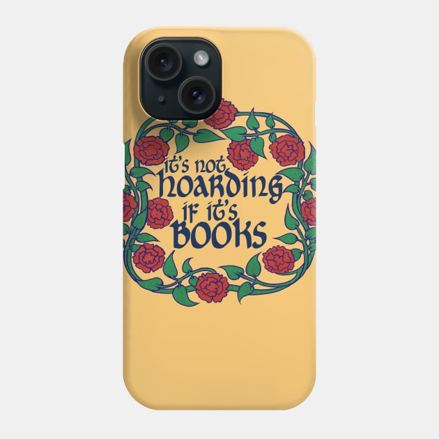 It's not hoarding if it's books Phone Case by bubbsnugg