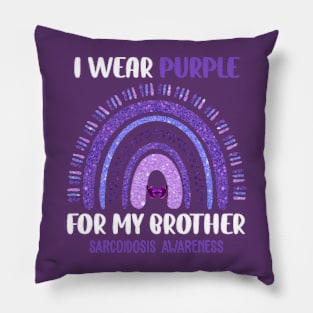 Sarcoidosis Awareness I Wear Purple For My Brother Pillow