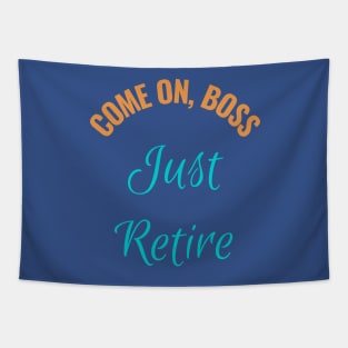 Come  on Boss Just Retire - Corporate Humor Tapestry