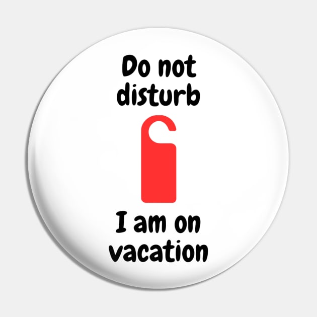 Do not disturb - I am on vacation Pin by Kacper O.