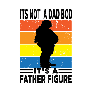 Its Not A Dad Bod Its A Father Figure T-Shirt