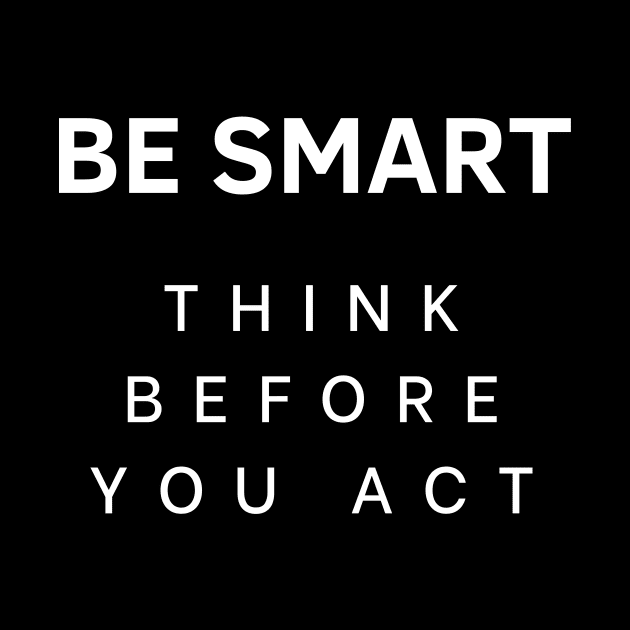 Be smart think before you act by InspirationalDesign