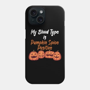 My Blood Type Is Pumpkin Spice positive Phone Case