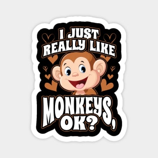 I Just Really Like Monkeys OK Magnet