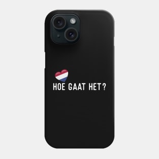 Dutch Hoe gaat het? Phone Case