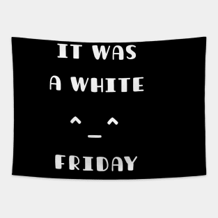 It Was A White Friday Funny T-Shirt Tapestry