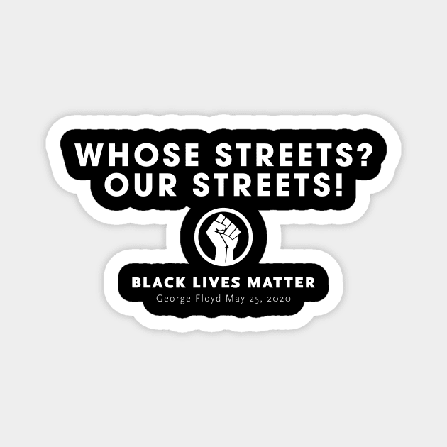 Black Lives Matter - Whose Streets? Our Streets! Magnet by MReinart