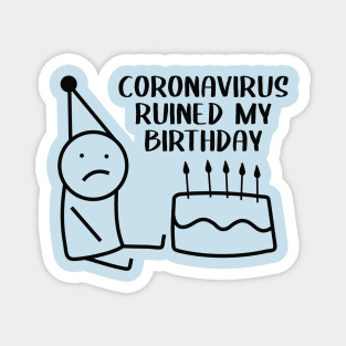 coronaviris ruined my birthday Magnet