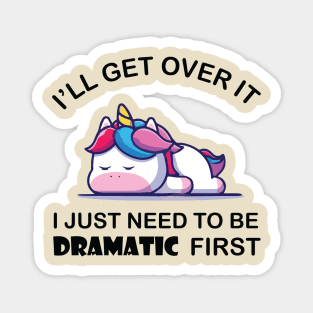 I Just Need To Be Dramatic Unicorn Magnet