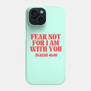 Fear Not For I Am With You Phone Case