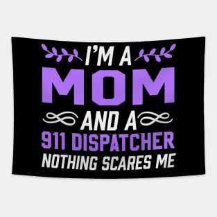 I'm A Mom & 911 Dispatcher Nothing Scares Me Tapestry