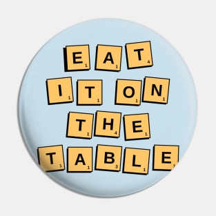 Eat It on the Table Funny T-shirt Pin