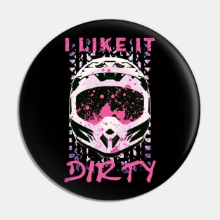 I Like It Dirty - Dirt Bike Funny Quote Pin