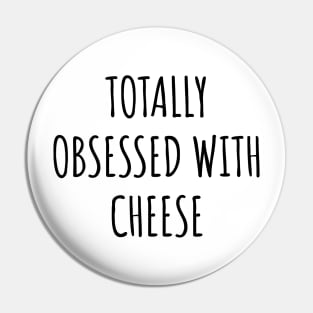 Totally Obsessed With Cheese Pin