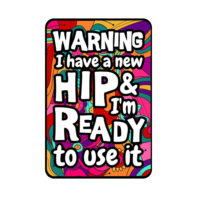 Warning I have a new hip and i'm ready to use it. sarcastic Hip surgery gift, hip recovery gift by Anodyle